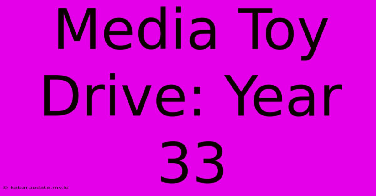 Media Toy Drive: Year 33