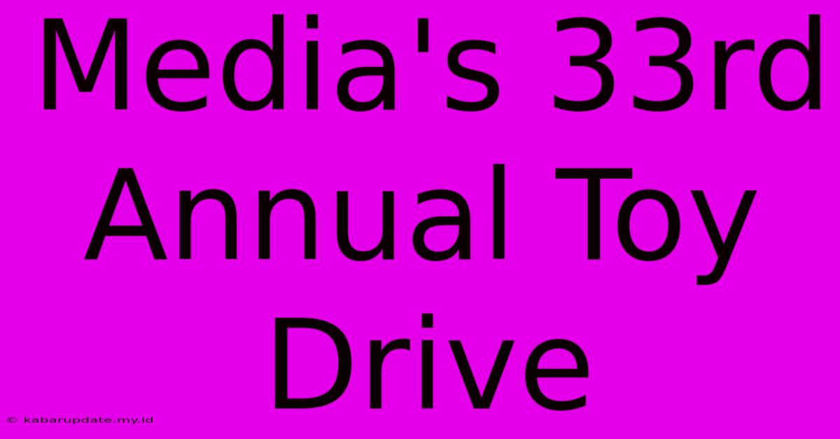 Media's 33rd Annual Toy Drive