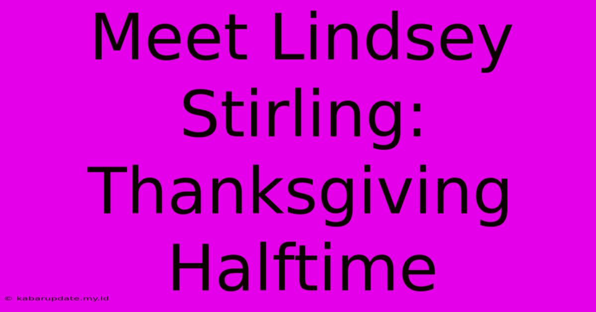 Meet Lindsey Stirling: Thanksgiving Halftime