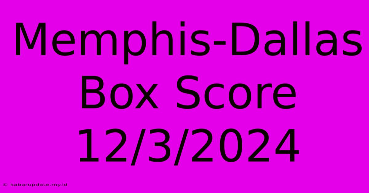 Memphis-Dallas Box Score 12/3/2024