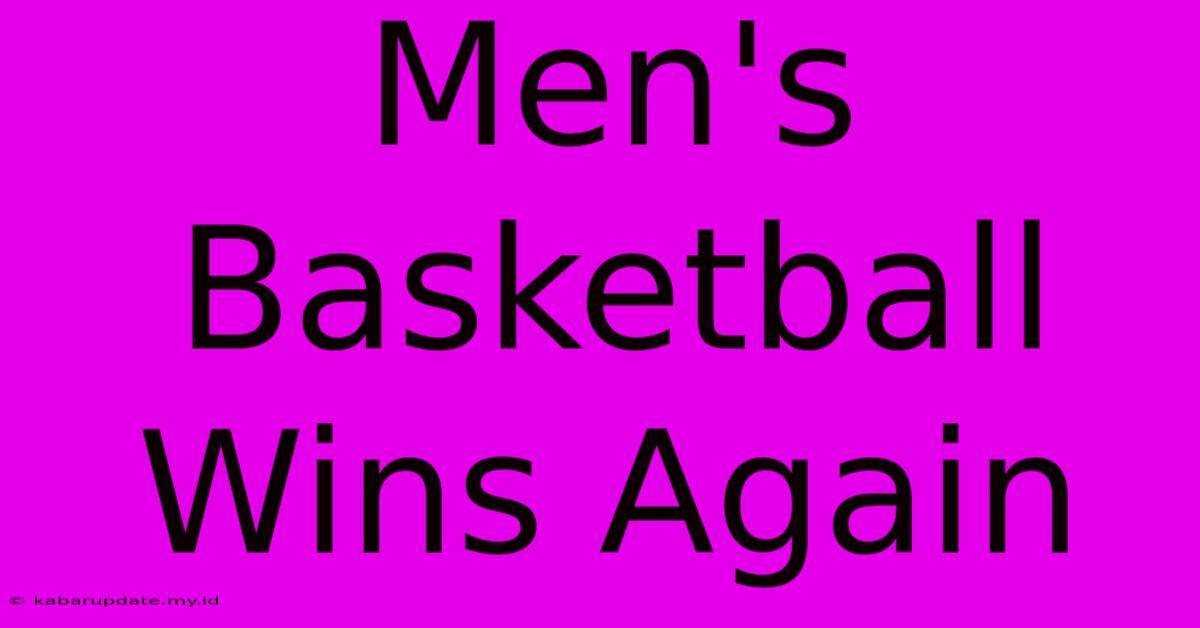 Men's Basketball Wins Again