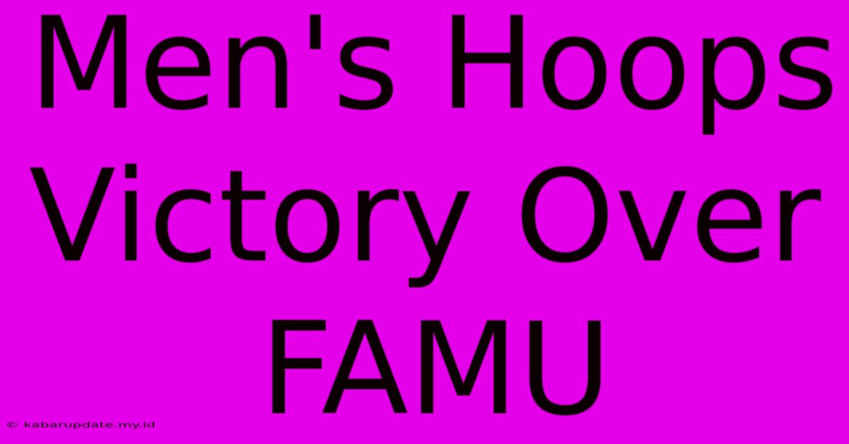 Men's Hoops Victory Over FAMU