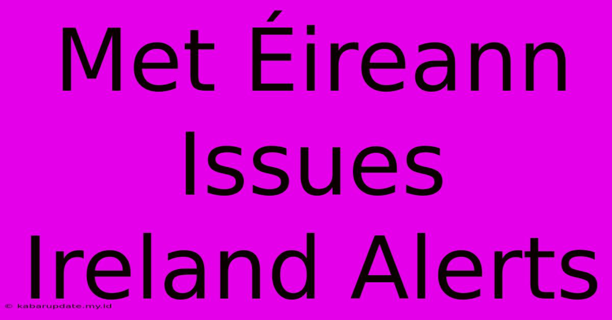 Met Éireann Issues Ireland Alerts