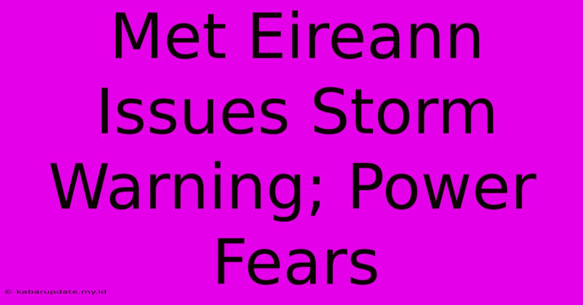 Met Eireann Issues Storm Warning; Power Fears