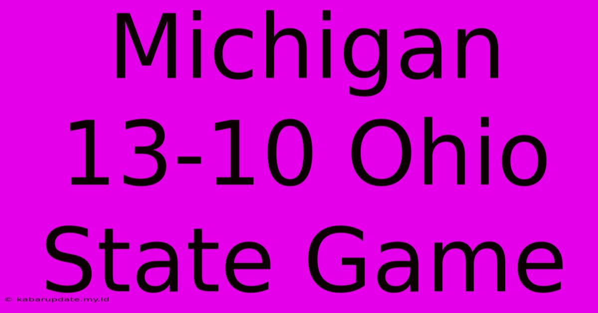 Michigan 13-10 Ohio State Game