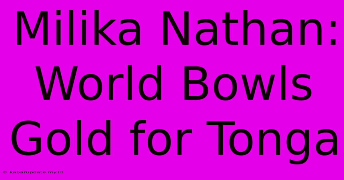 Milika Nathan: World Bowls Gold For Tonga