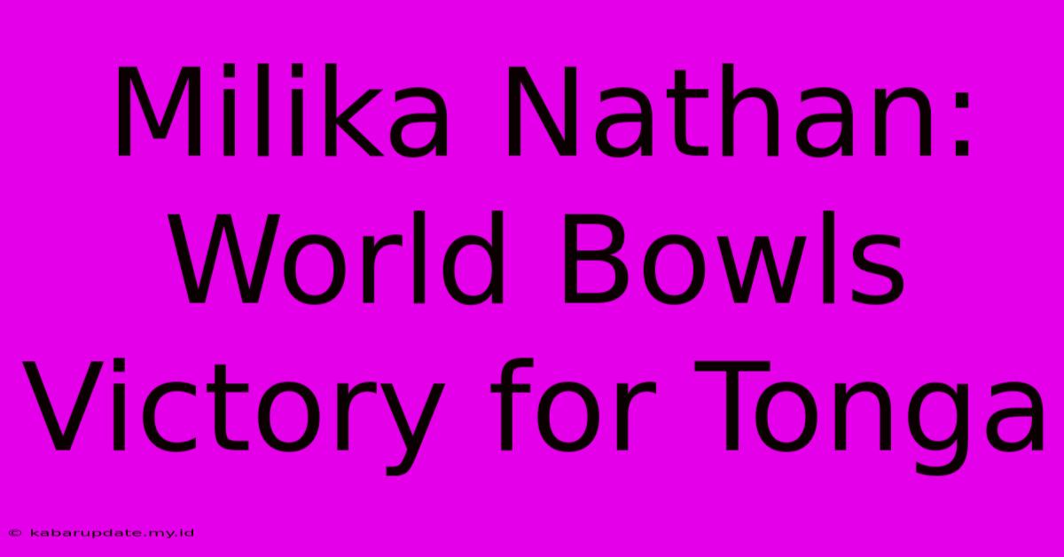 Milika Nathan: World Bowls Victory For Tonga