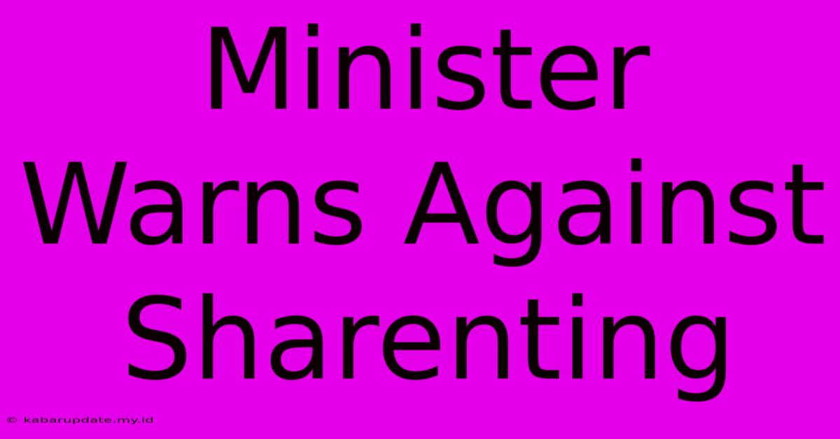 Minister Warns Against Sharenting