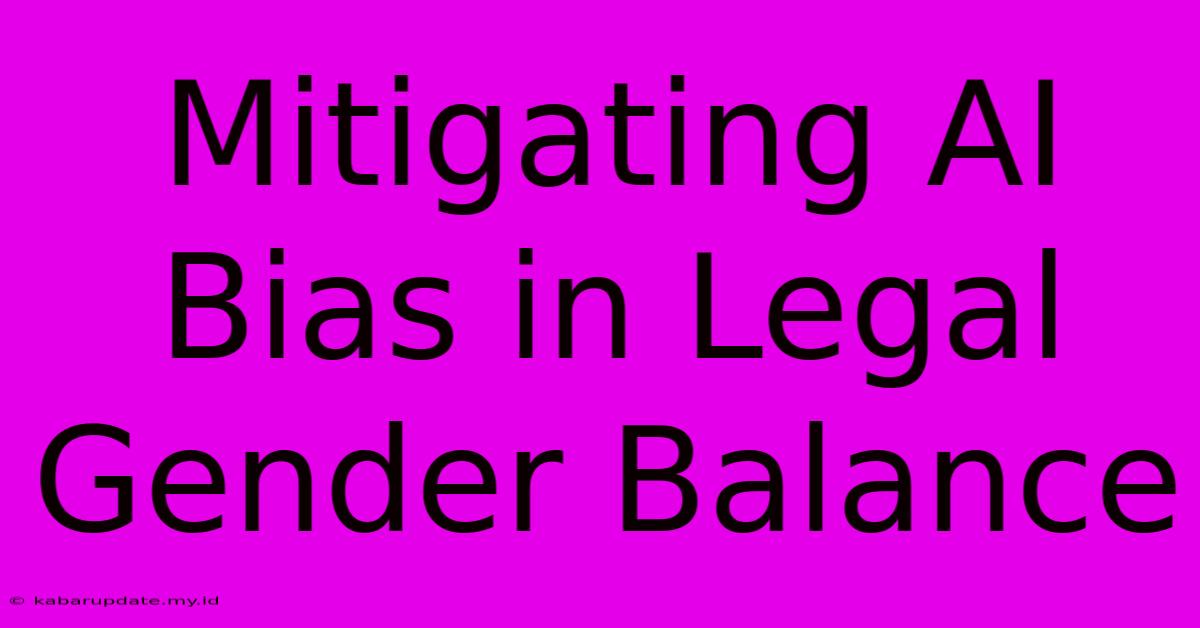 Mitigating AI Bias In Legal Gender Balance