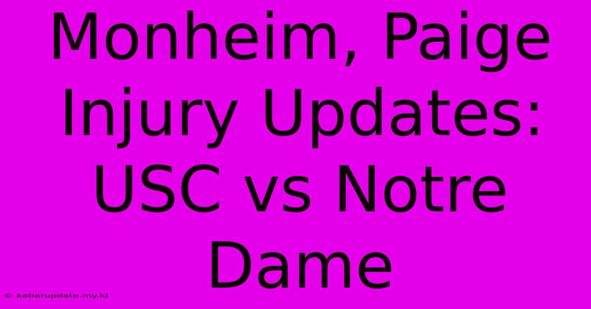 Monheim, Paige Injury Updates: USC Vs Notre Dame