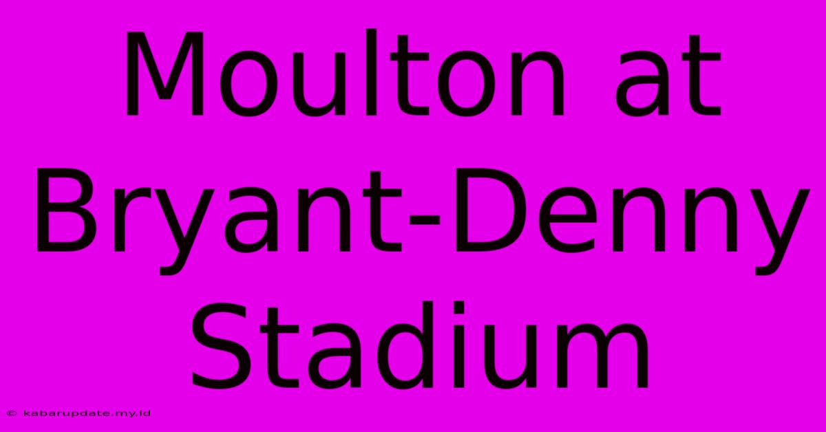 Moulton At Bryant-Denny Stadium