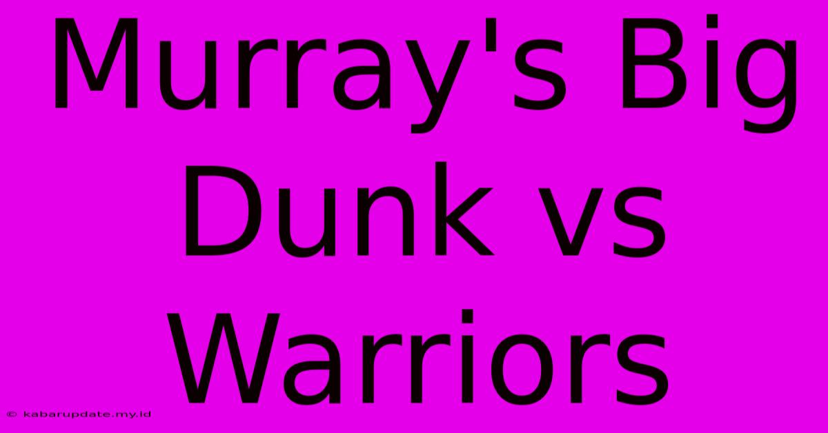 Murray's Big Dunk Vs Warriors