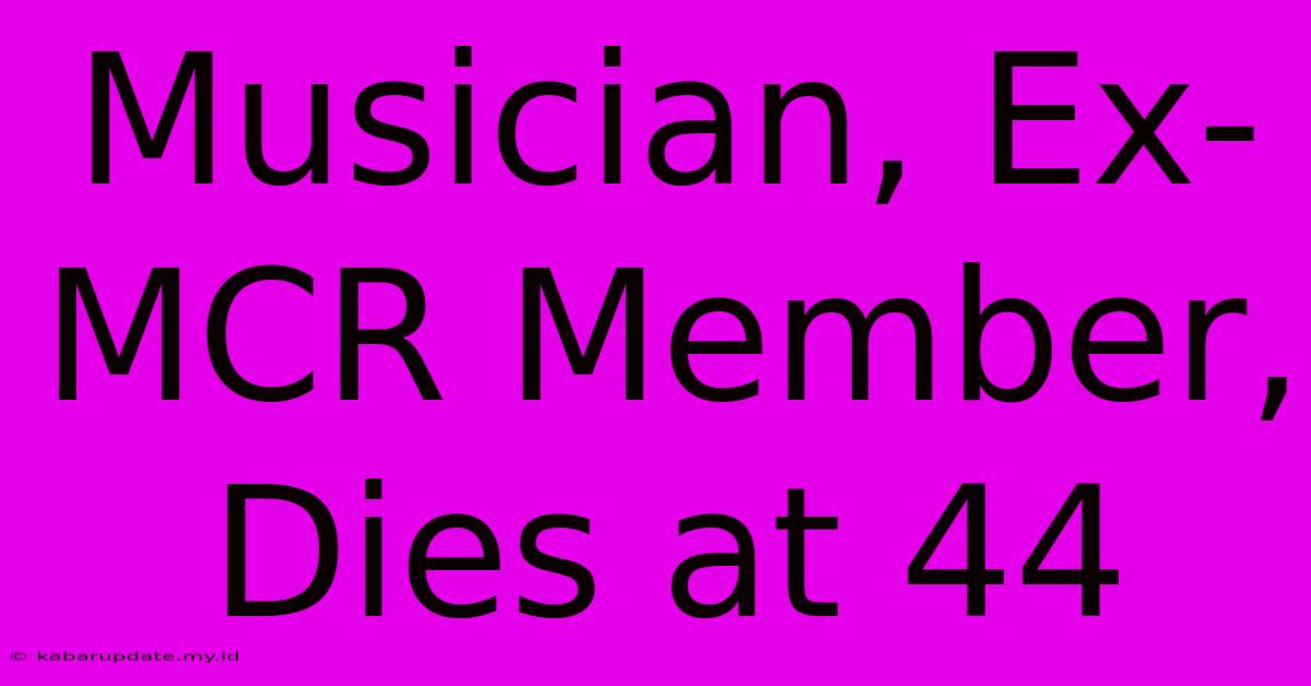 Musician, Ex-MCR Member, Dies At 44