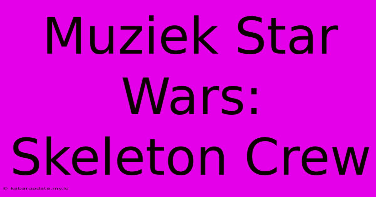 Muziek Star Wars: Skeleton Crew