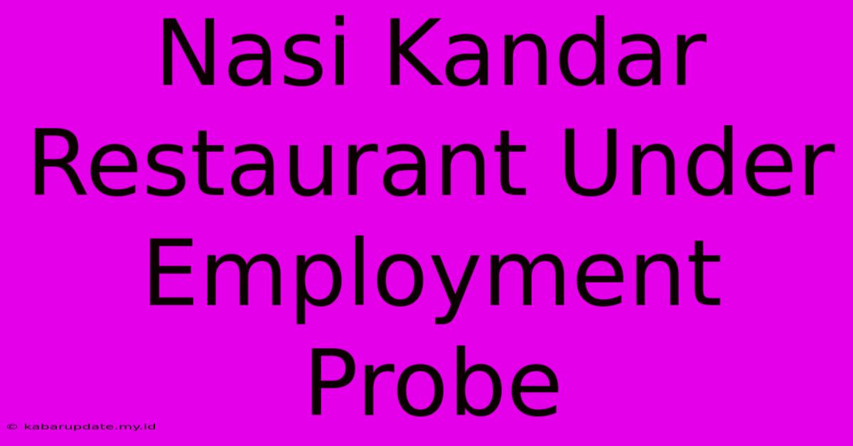 Nasi Kandar Restaurant Under Employment Probe