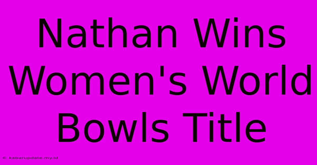 Nathan Wins Women's World Bowls Title