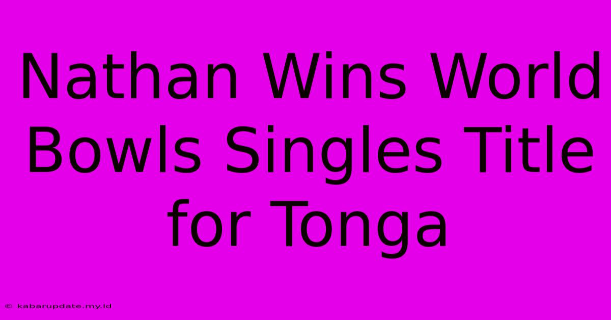 Nathan Wins World Bowls Singles Title For Tonga