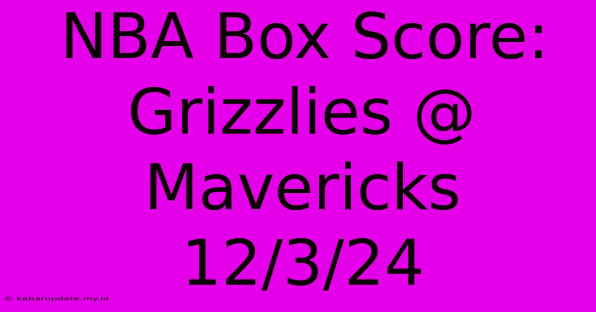 NBA Box Score: Grizzlies @ Mavericks 12/3/24