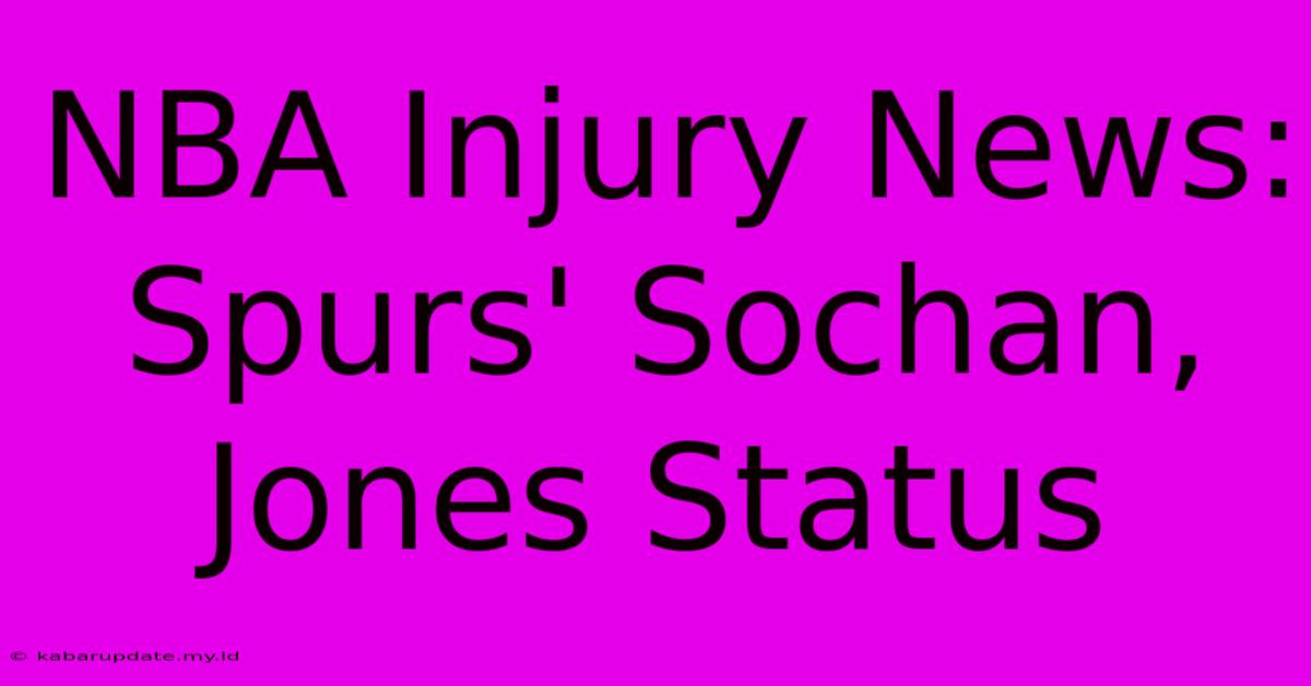 NBA Injury News: Spurs' Sochan, Jones Status