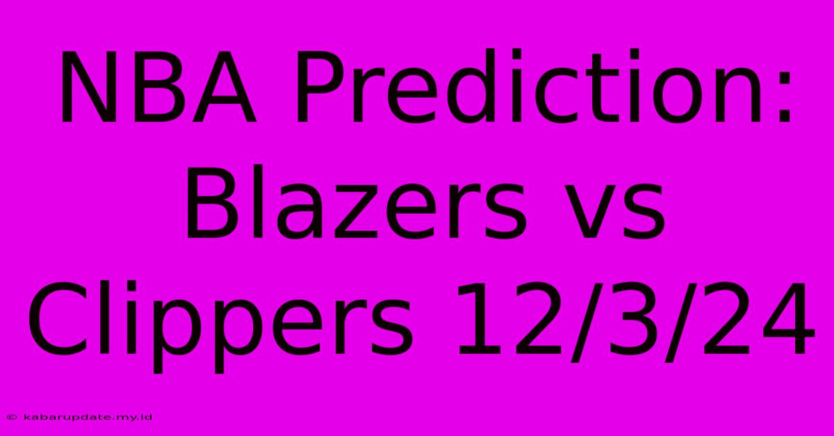 NBA Prediction: Blazers Vs Clippers 12/3/24