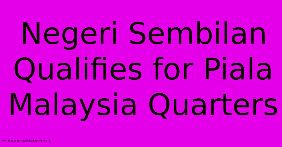 Negeri Sembilan Qualifies For Piala Malaysia Quarters