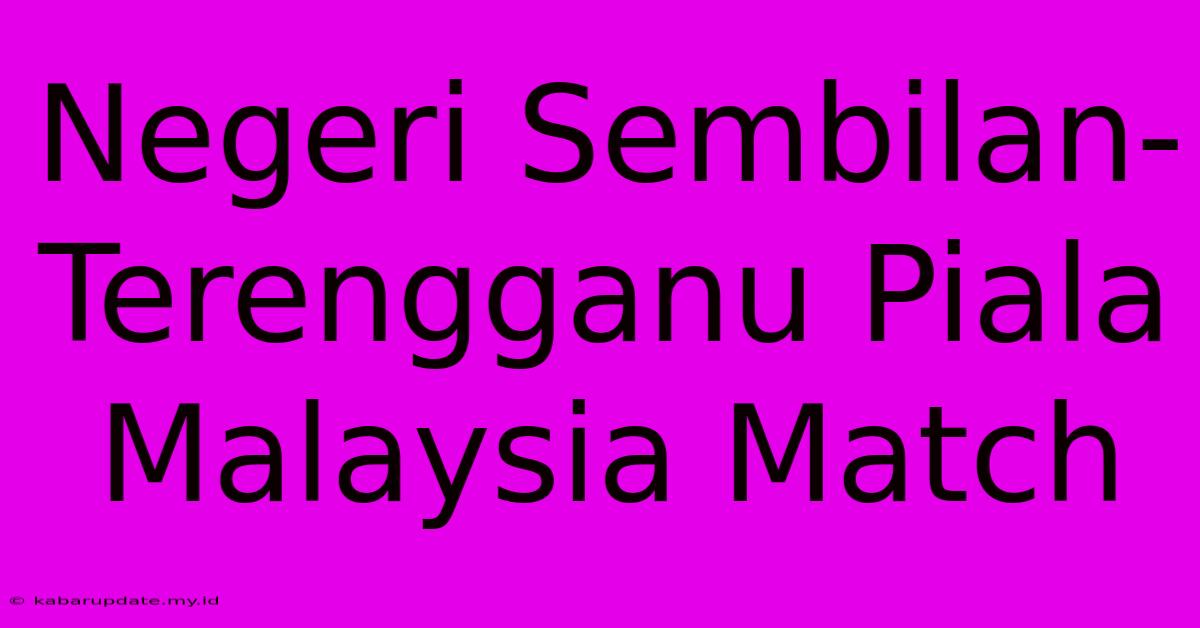 Negeri Sembilan-Terengganu Piala Malaysia Match