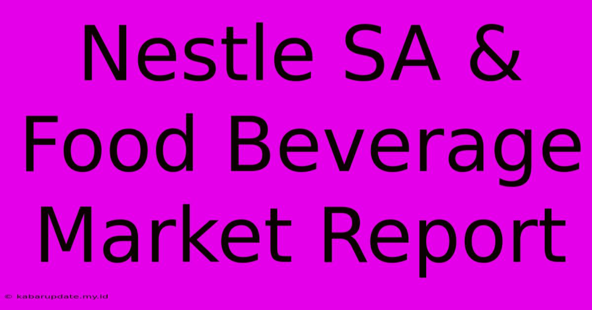 Nestle SA & Food Beverage Market Report