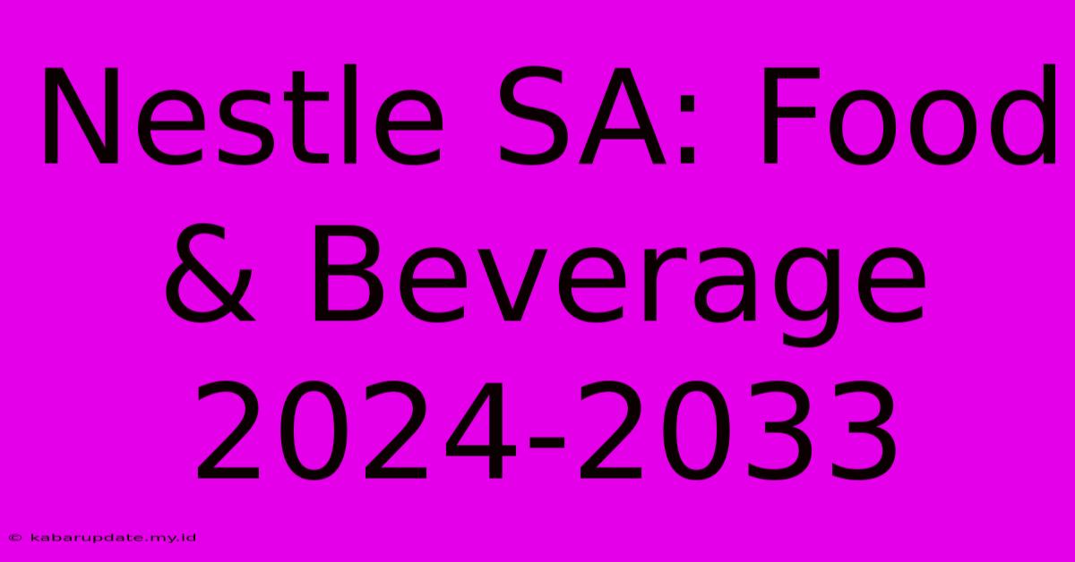 Nestle SA: Food & Beverage 2024-2033