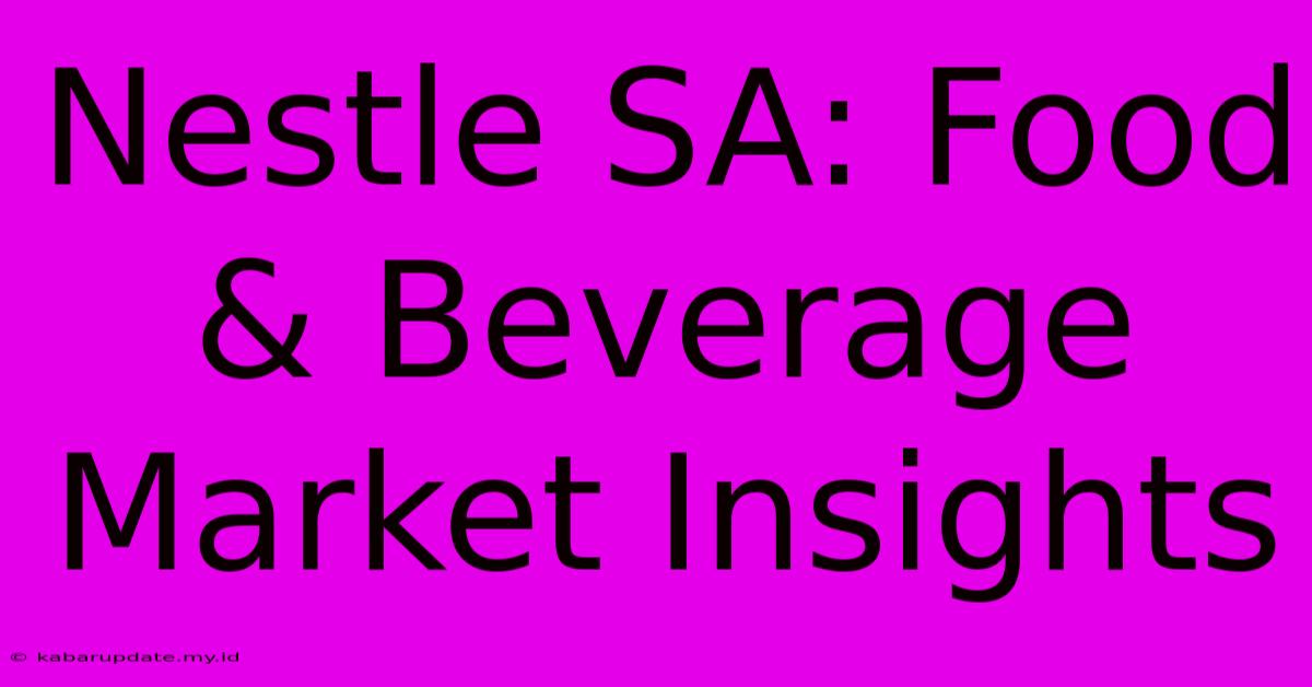 Nestle SA: Food & Beverage Market Insights