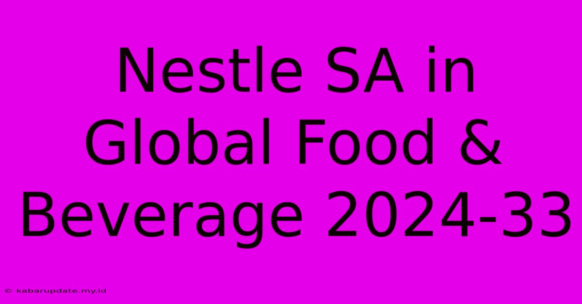 Nestle SA In Global Food & Beverage 2024-33