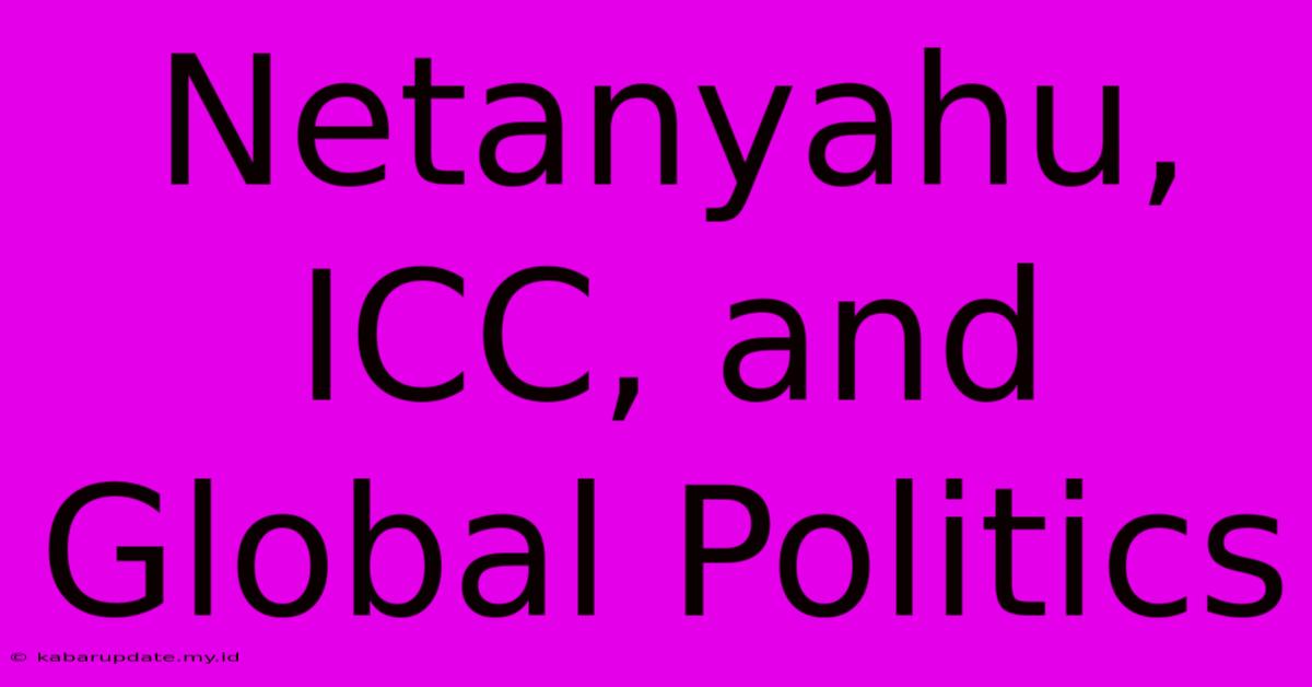 Netanyahu, ICC, And Global Politics