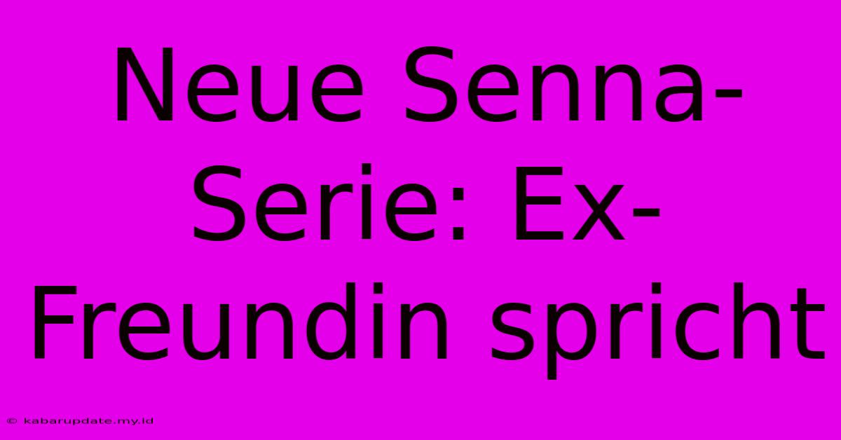 Neue Senna-Serie: Ex-Freundin Spricht