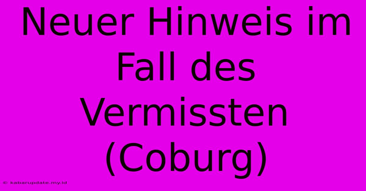 Neuer Hinweis Im Fall Des Vermissten (Coburg)