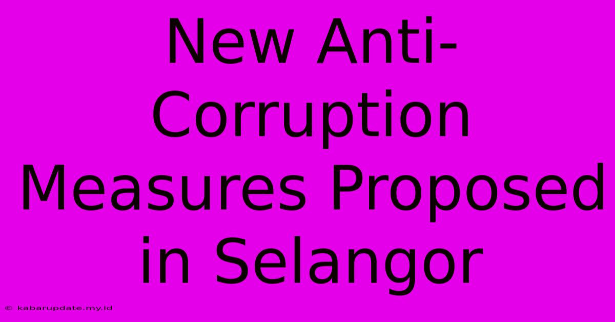 New Anti-Corruption Measures Proposed In Selangor