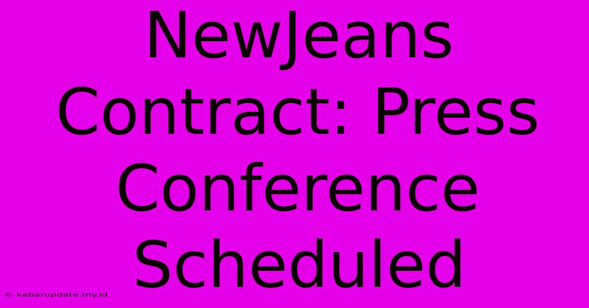 NewJeans Contract: Press Conference Scheduled