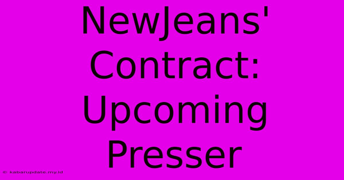 NewJeans' Contract: Upcoming Presser