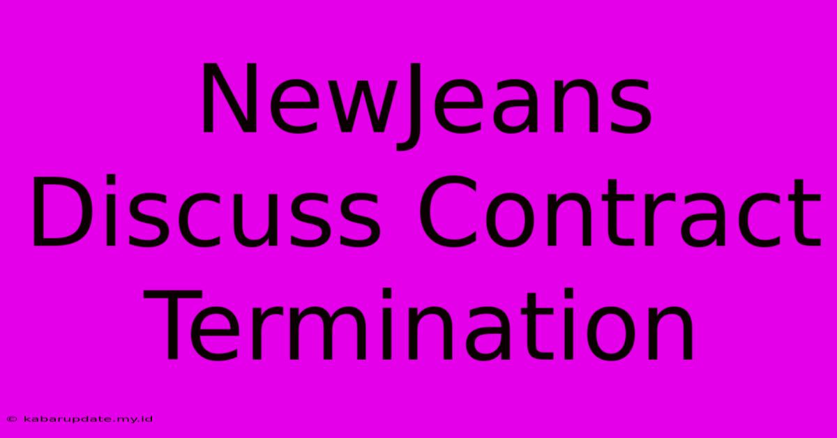 NewJeans Discuss Contract Termination