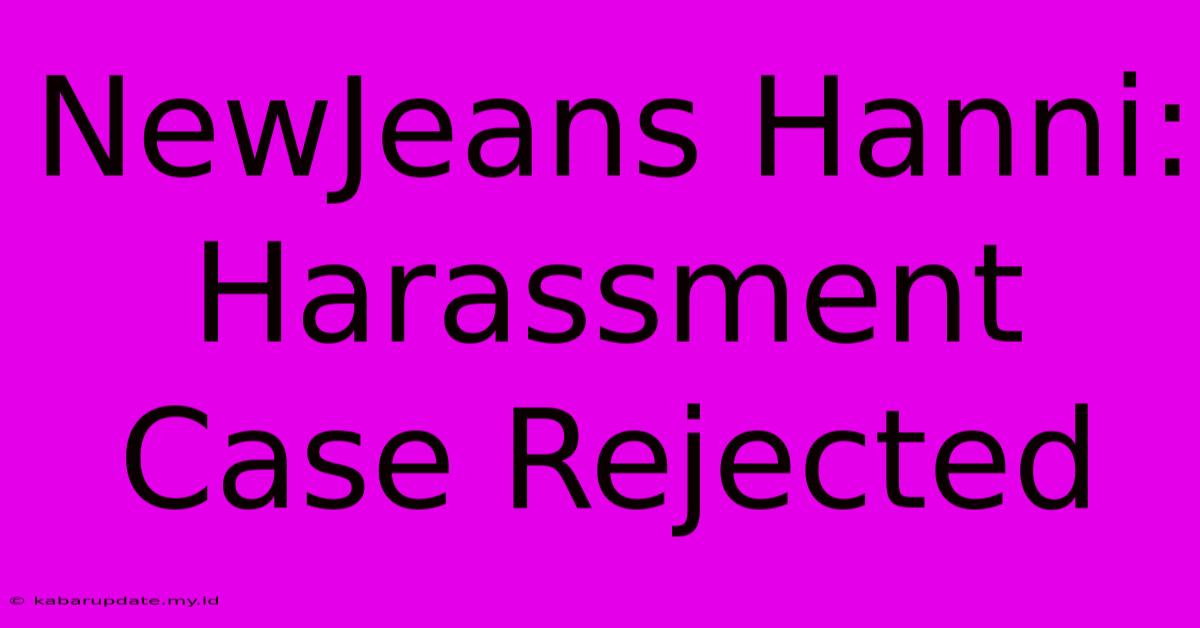 NewJeans Hanni: Harassment Case Rejected