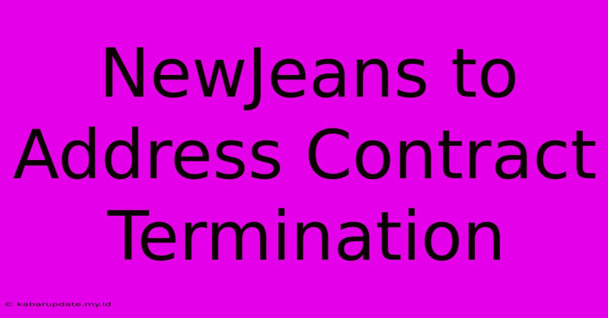 NewJeans To Address Contract Termination