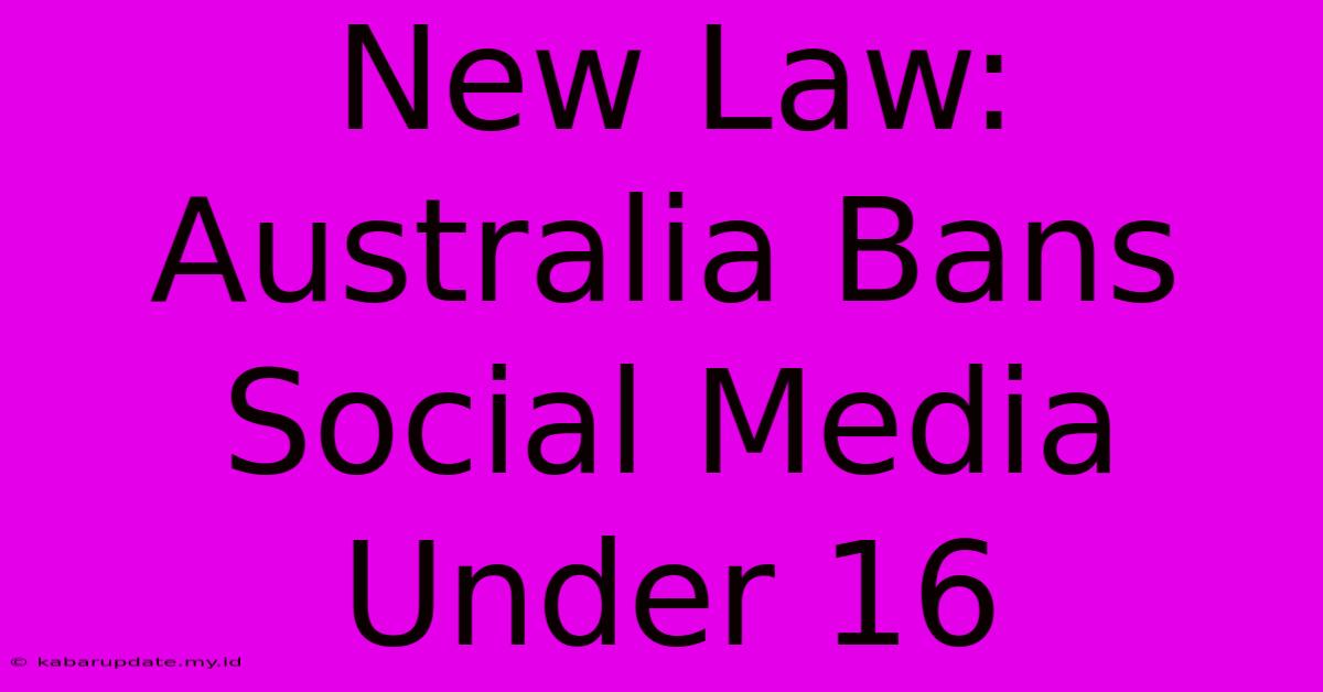 New Law: Australia Bans Social Media Under 16