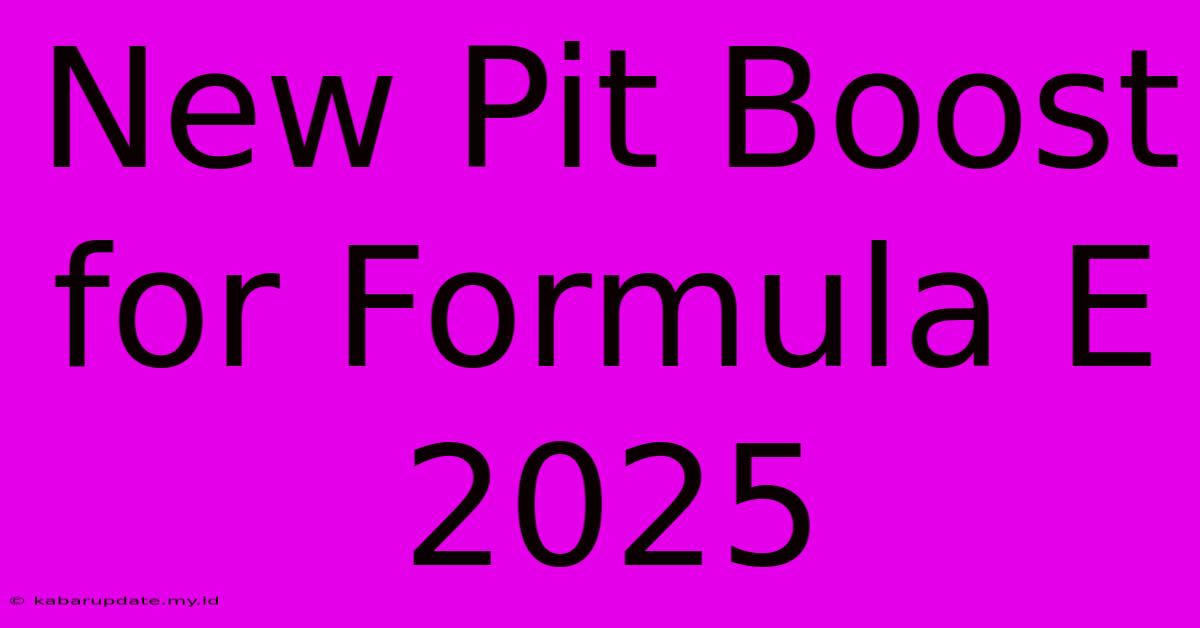 New Pit Boost For Formula E 2025