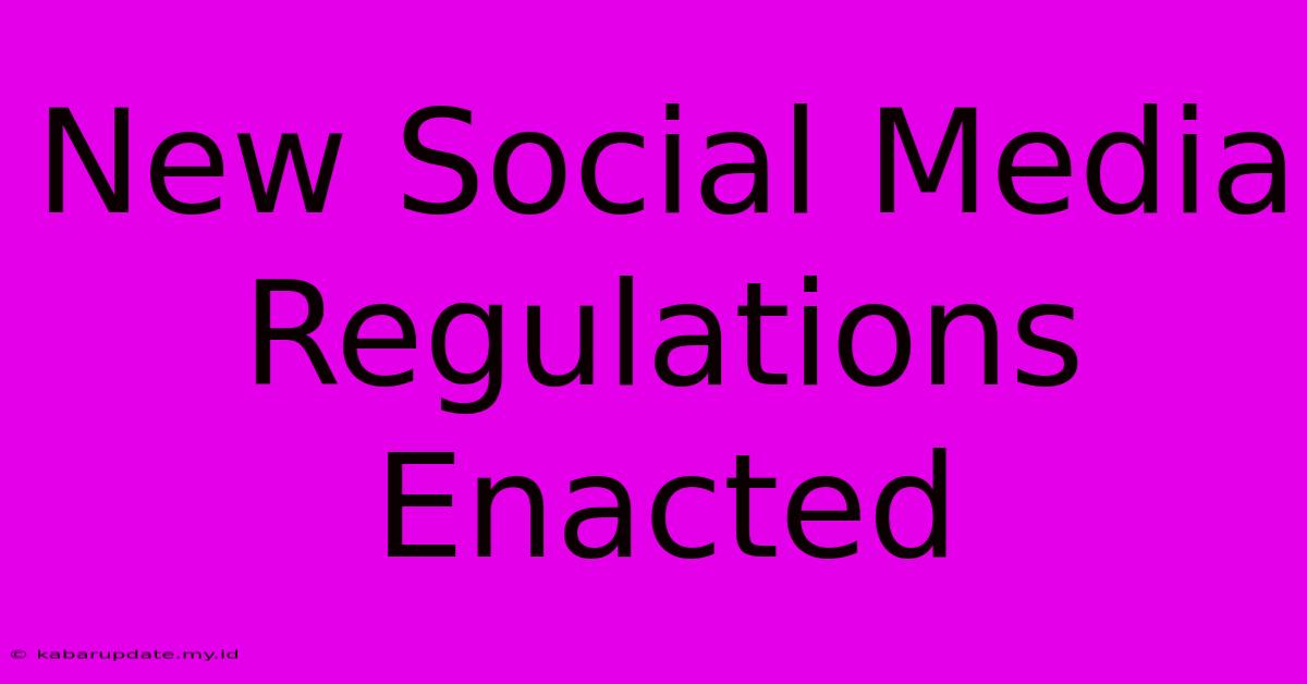 New Social Media Regulations Enacted