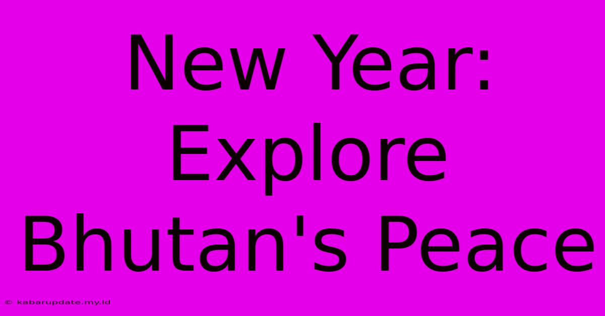 New Year: Explore Bhutan's Peace