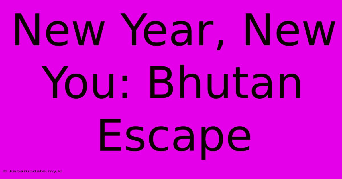 New Year, New You: Bhutan Escape