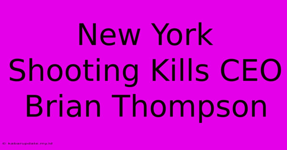 New York Shooting Kills CEO Brian Thompson