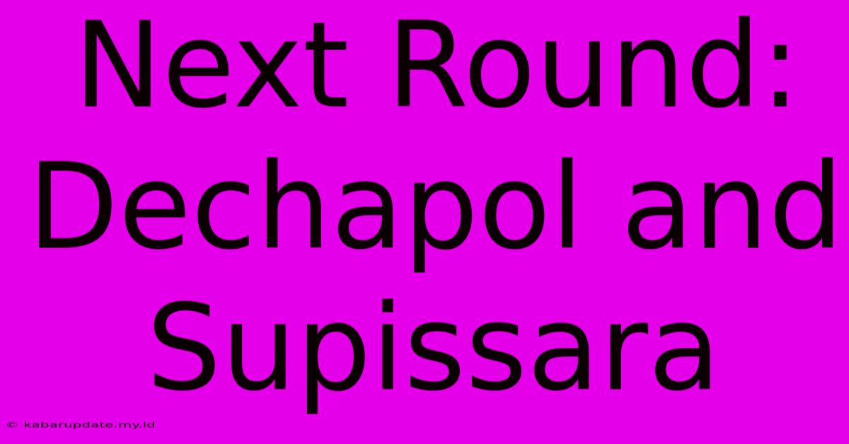 Next Round: Dechapol And Supissara