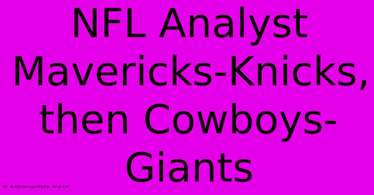 NFL Analyst Mavericks-Knicks, Then Cowboys-Giants