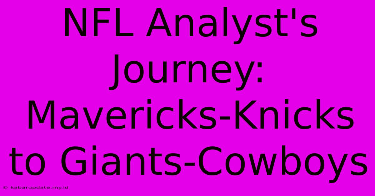 NFL Analyst's Journey: Mavericks-Knicks To Giants-Cowboys