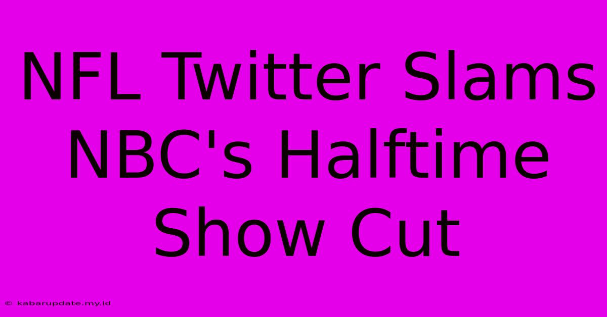 NFL Twitter Slams NBC's Halftime Show Cut