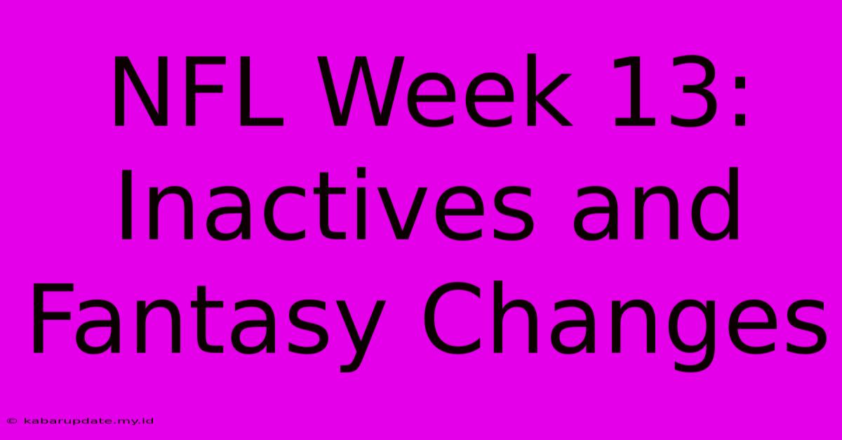 NFL Week 13: Inactives And Fantasy Changes